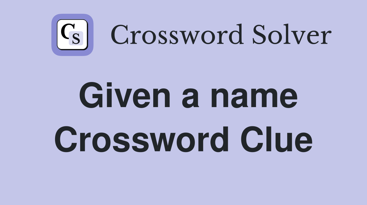 Given a name Crossword Clue Answers Crossword Solver